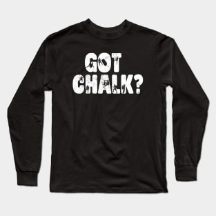 Climbing Bouldering Climbing Gear Got Chalk Long Sleeve T-Shirt